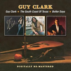 Guy Clark + The South Coast Of Texas + Better Days