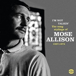 I'm Not Talkin': The Song Stylings Of Mose Allison 1957-1972