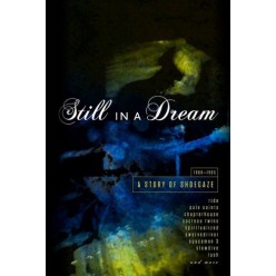 Still In A Dream: A Story Of Shoegaze 1988-1995
