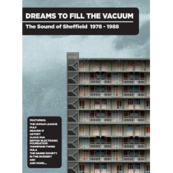 Dreams To Fill The Vacuum: The Sound Of Sheffield 1978-1988