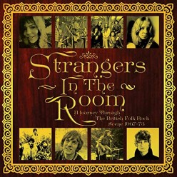 Strangers In The Room: A Journey Through The British Folk Rock Scene 1967-73
