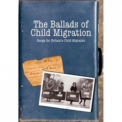 The Ballads Of Child Migration: Songs For Britain's Child Migrants