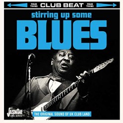 Stirring Up Some Blues - The Original Sound of UK Club Land
