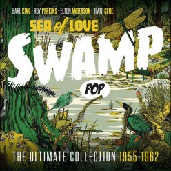 Swamp Pop - Sea of Love: The Ultimate Collection 1955-1962