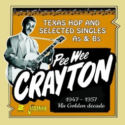 Pee Wee Crayton's Golden Decade - Texas Hop and Selected Singles As & Bs 1947-1957