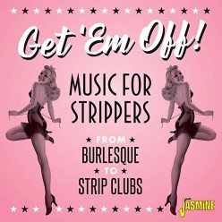 Get 'em Off! - Music for Strippers - From Burlesque to Strip Clubs
