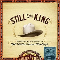 Still The King : Celebrating The Music Of Bob Wills And His Texas Playboys