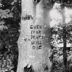 Even Your Drums Will Die