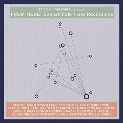 Stick In The Wheel Presents From Here: English Folk Field Recordings