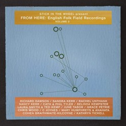 Stick In The Wheel Present From Here: English Folk Field Recordings Volume 2