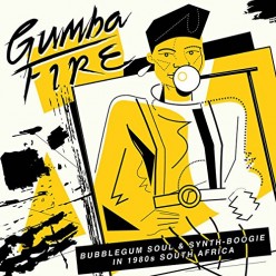 Gumba Fire: Bubblegum Soul & Synth Boogie In 1980s South Africa